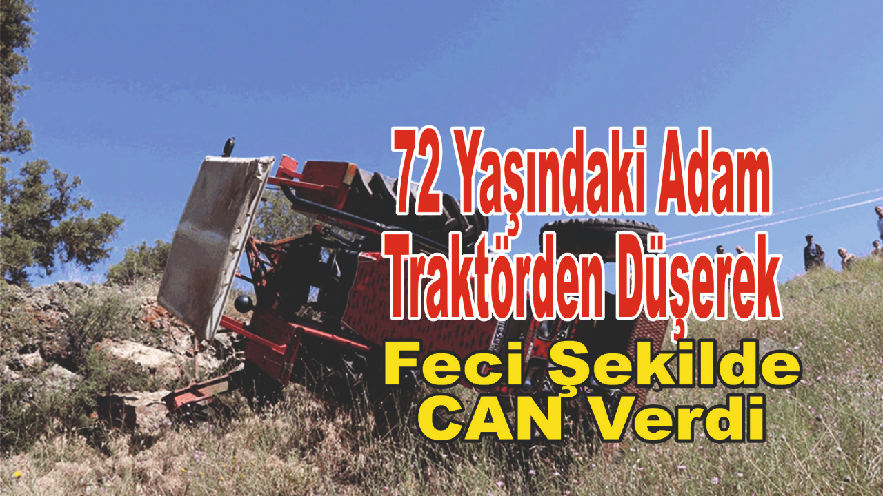 72 Yaşındaki Adam Traktörden Düşerek Feci Şekilde Can Verdi