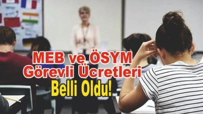 MEB ve ÖSYM Görevli Ücretleri Belli Oldu! YKS’de salon başkanı, gözetmen, yedek gözetmen Ücretleri Nekadar Oldu?