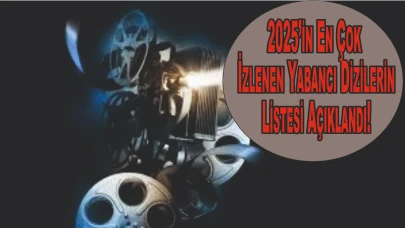 2025’in En Çok İzlenen Yabancı Dizilerin Listesi Açıklandı!