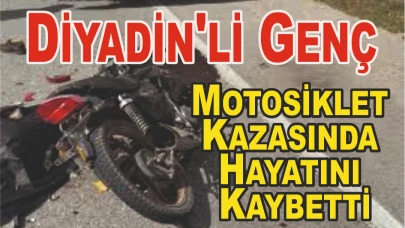 Diyadin'li Genç Motosiklet Kazasında Hayatını Kaybetti