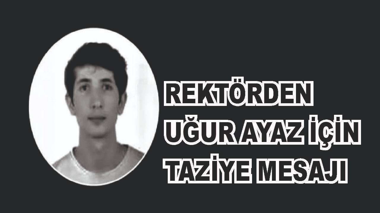 Üniversiteden Patnoslu Genç İçin Taziye Mesajı