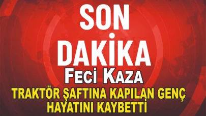 Feci Kaza: 20 Yaşındaki Yunus Bircan Traktör Şaftına Kapılarak Hayatını Kaybetti