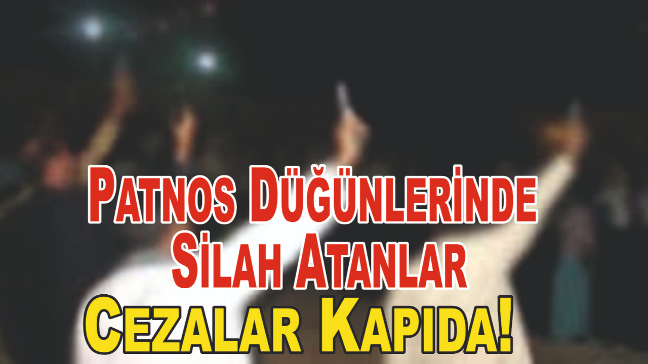 Patnos Düğünlerinde Silah Atanlar Mercek Altında: Cezalar Kapıda!