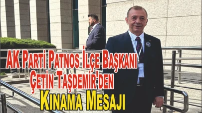 Patnos AK Parti İlçe Başkanı Çetin Taşdemir'den Kınama Mesajı