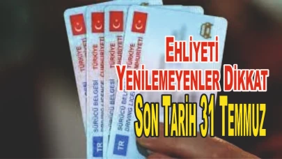 Ehliyet Sahipleri Dikkat! Son Tarih 31 Temmuz 2025