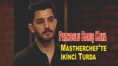 Patnoslu Barış Kaya Mastherchef'te ikinci Turda