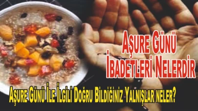 Aşure Günü İbadetleri Nelerdir Tıkla Oku