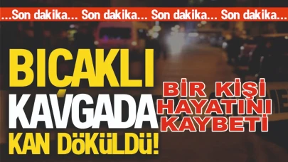 İki Gurup Arasında Bıçaklı Saldırı: 1 Ölü