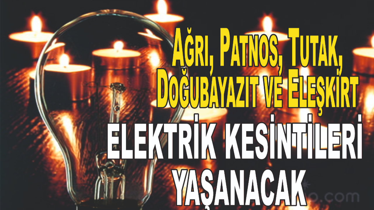 Ağrı ve Bazı İlçeleri İçin Kesintisi Duyurusu: Patnos, Tutak, Doğubayazıt ve Eleşkirt Etkilenecek