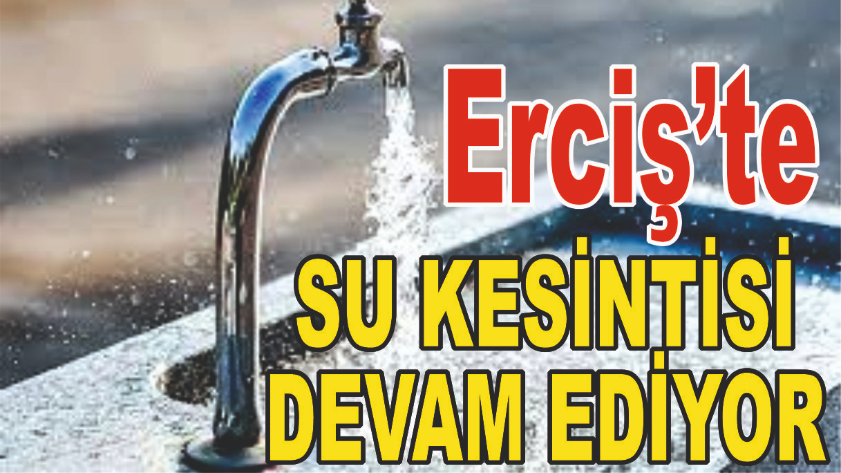 Erciş’te Su Kesintisine Vaski Duyarsız Kaldı!