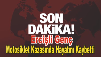 Ercişli Genç Motosiklet Kazasında Hayatını Kaybetti