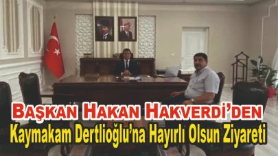 Başkan Hakan Hakverdi’den Kaymakam Dertlioğlu’na Hayırlı Olsun Ziyareti