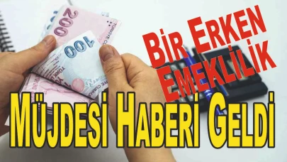 Bir Erken Emeklilik Müjdesi Haberi Geldi İlgililere Duyrulur