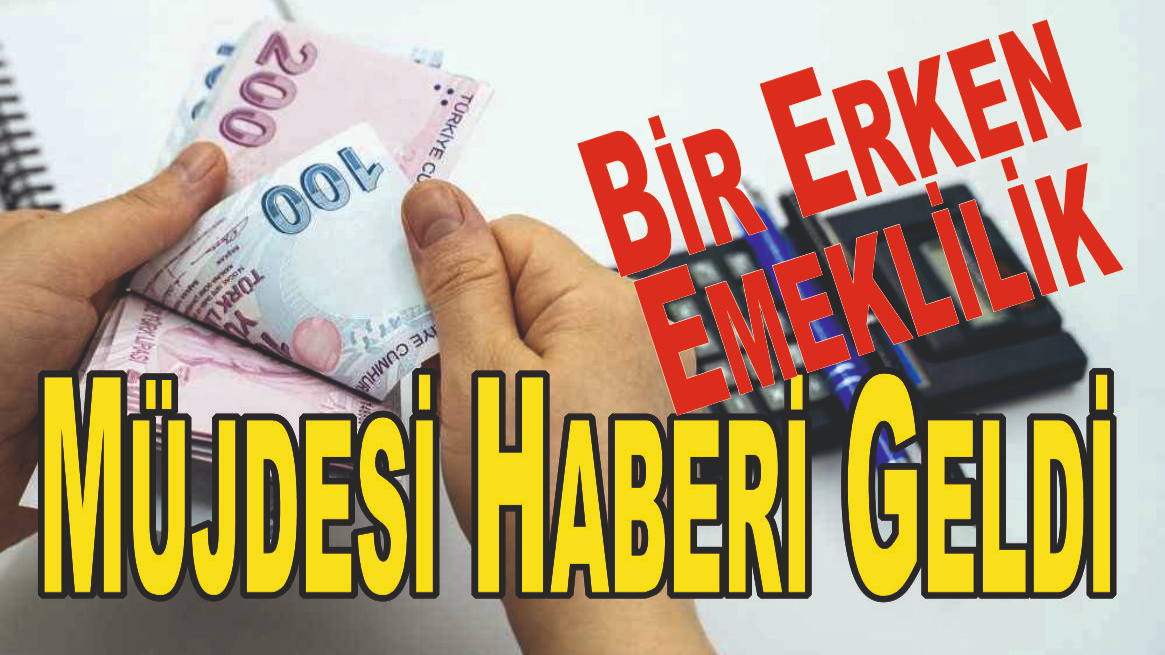 Bir Erken Emeklilik Müjdesi Haberi Geldi İlgililere Duyrulur