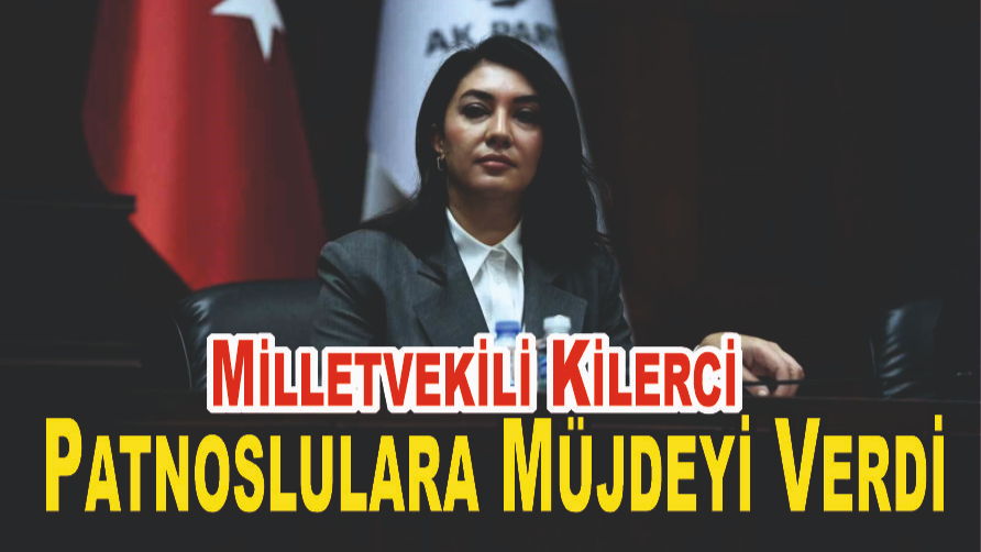 Milletvekili Kilerci Patnoslulara Müjdeyi Verdi