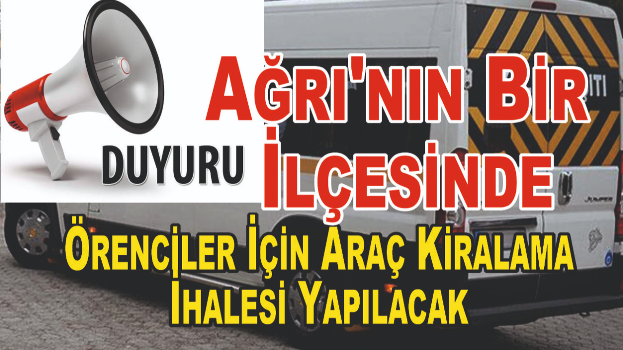 Ağrı'nın Bir İlçesinde Örenciler İçin Araç Kiralama İhalesi Yapılacak