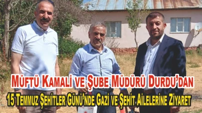 Patnos’ta 15 Temmuz Şehitler Günü’nde Gazi ve Şehit Aileleri Ziyaret Edildi
