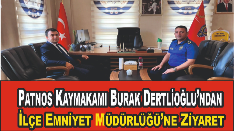 Patnos Kaymakamı Burak Dertlioğlu’ndan İlçe Emniyet Müdürlüğü’ne Ziyaret