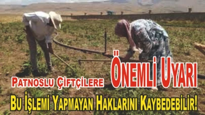 Patnoslu Çiftçilere Önemli Uyarı: Bu İşlemi Yapmayan Haklarını Kaybedebilir!