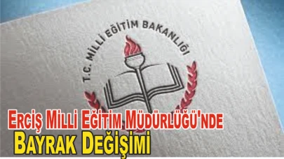Erciş Milli Eğitim Müdürlüğü'nde Bayrak Değişimi