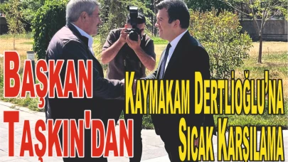 Başkan Taşkın'dan Kaymakam Dertlioğlu’na Sıcak Karşılama