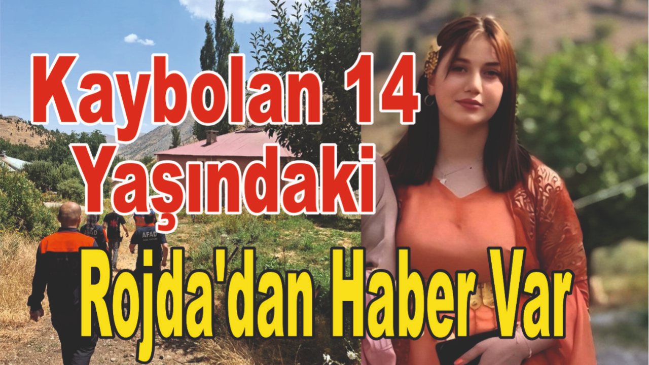 Kaybolan 14 Yaşındaki Rojda  Bulundu
