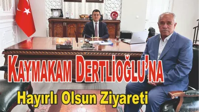 Kaymakam Dertlioğlu’na Hayırlı Olsun Ziyaretleri Devam Ediyor