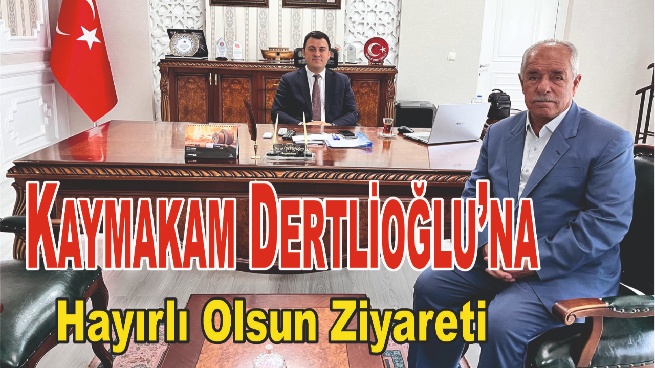 Kaymakam Dertlioğlu’na Hayırlı Olsun Ziyaretleri Devam Ediyor