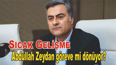 Abdullah Zeydan göreve mi dönüyor?