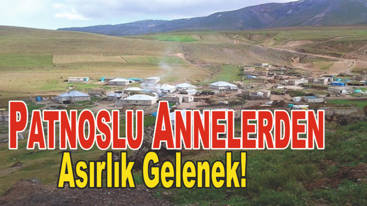 Patnoslu Annelerden Asırlık Gelenek!