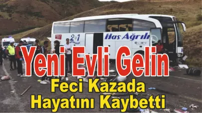 Ağrı Otobüsünde Acı Son: 10 Günlük Gelin Vefat Etti