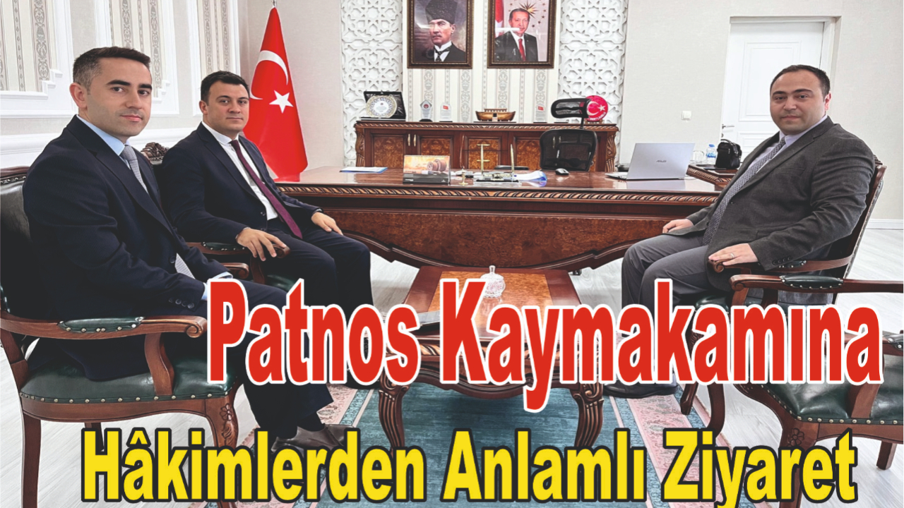 Kaymakam Dertlioğlu'na Patnos Adliyesi’nden Ziyaret