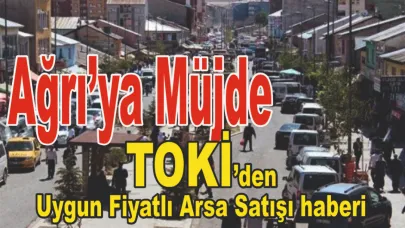 Ağrı’ya Müjde: TOKİ’den Uygun Fiyatlı Arsa Satışı