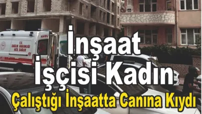 İnşaatta Feci Son: Genç Kadın Hayatına Son Verdi