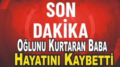 Oğlunu Kurtaran Baba Hayatını Kaybetti