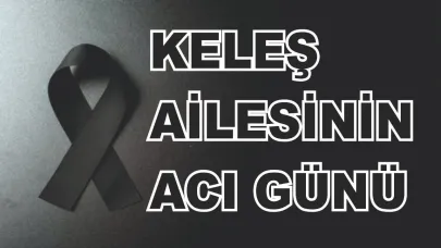 Ercişli Keleş Ailesinin Acı Günü