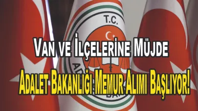 Van ve İlçelerine Müjde: Adalet Bakanlığı Memur Alımı Başlıyor!