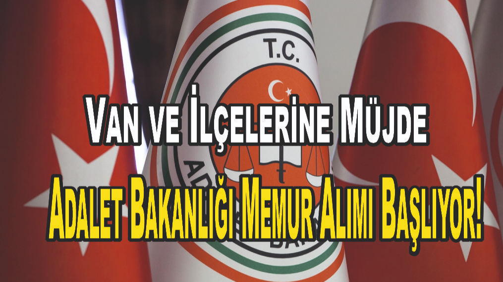 Van ve İlçelerine Müjde: Adalet Bakanlığı Memur Alımı Başlıyor!