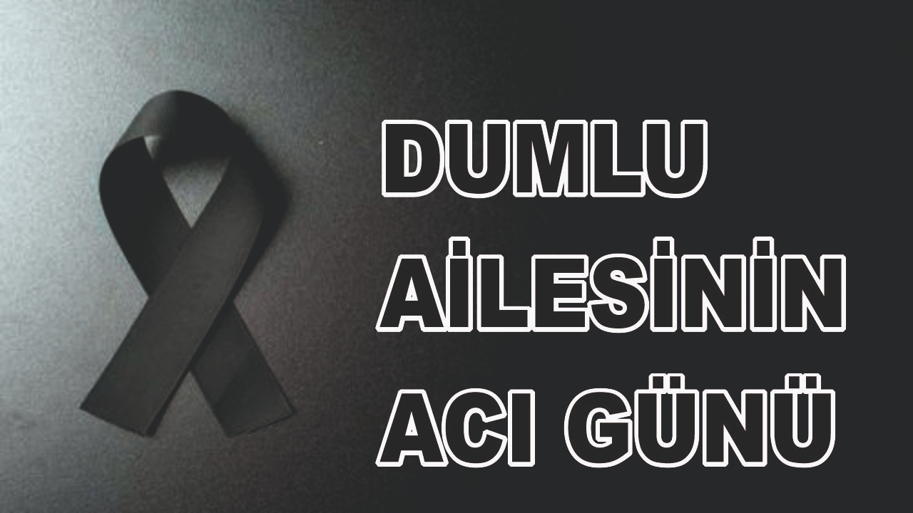 Ağrılı Dumlu Ailesinin Acı Günü