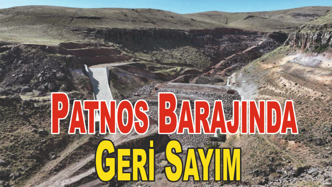 Patnos Yukarıgöçmez Barajı’nda Geri Sayım Başladı