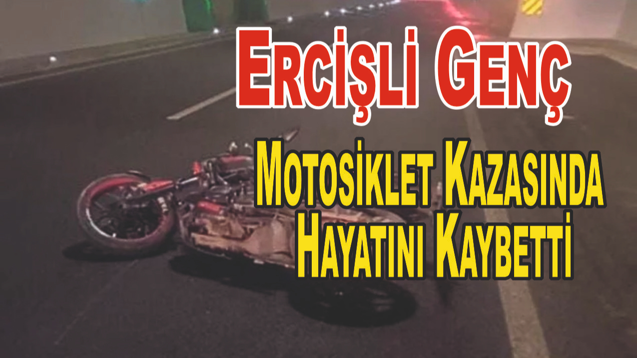 Ercişli Genç, Motosiklet Kazasında Hayatını Kaybetti