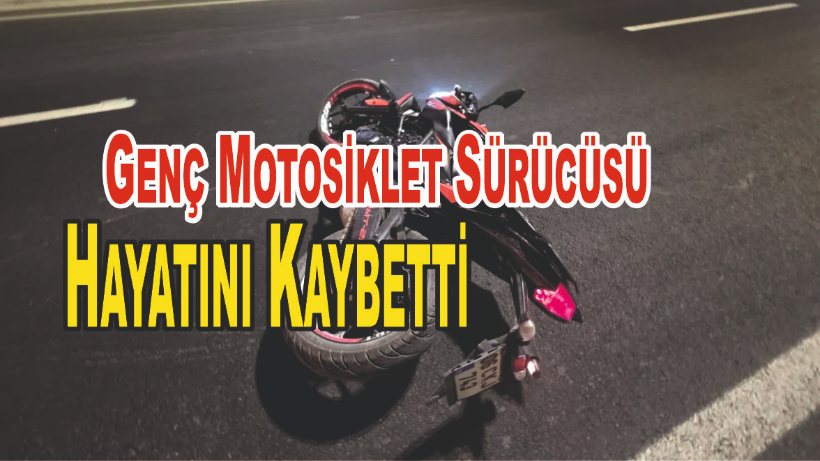 Genç Motosiklet Sürücüsü Hayatını Kaybetti