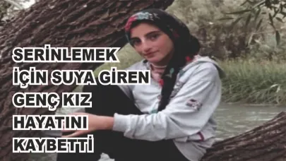 Suya kapılan genç kız boğularak hayatını kaybetti