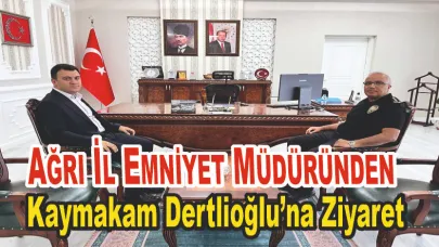 Ağrı İl Emniyet Müdüründen Kaymakam Dertlioğlu’na Ziyaret