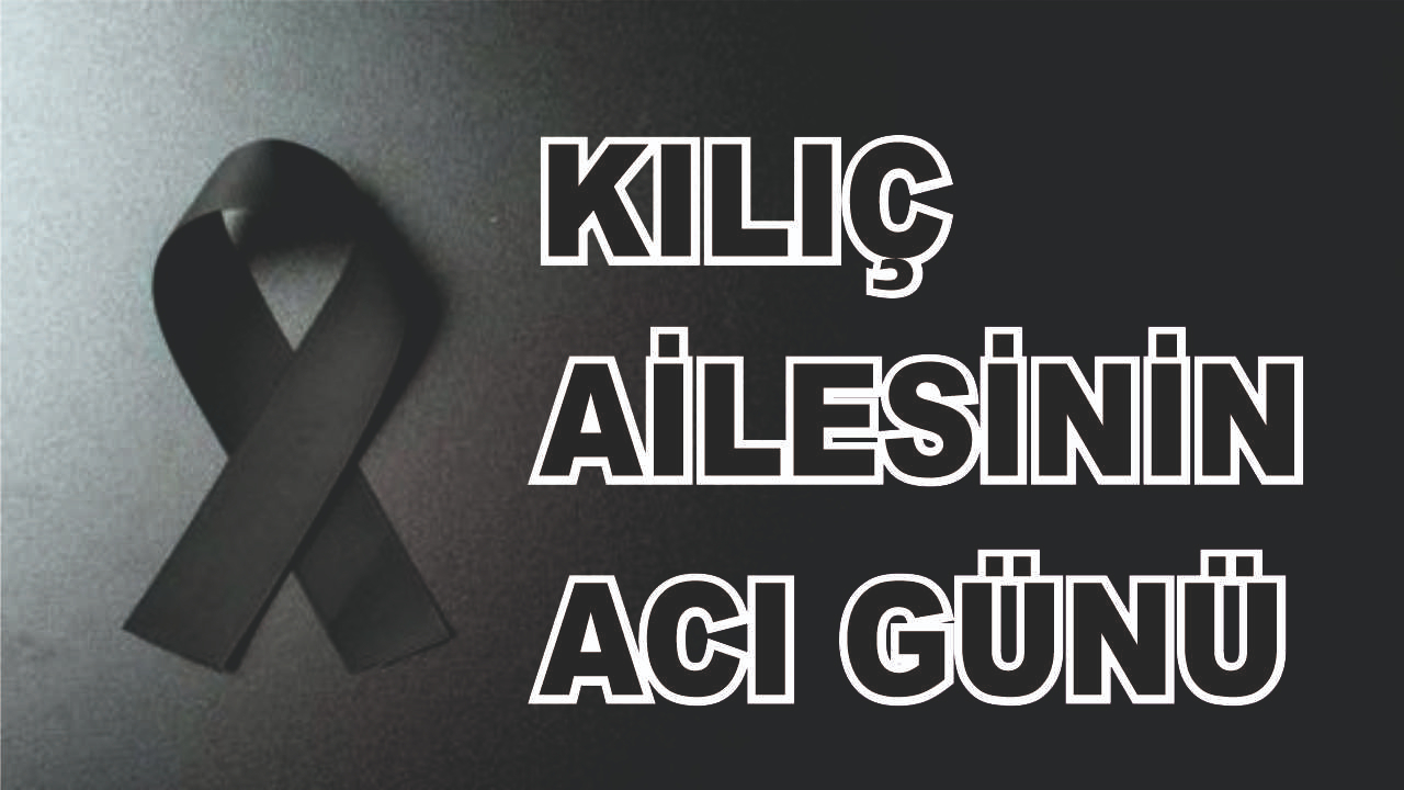 Patnoslu Kılıç Ailesinin Acı Günü