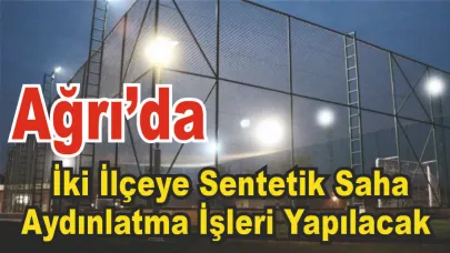 Ağrı’da İki İlçeye Sentetik Saha Aydınlatma İşleri Yapılacak