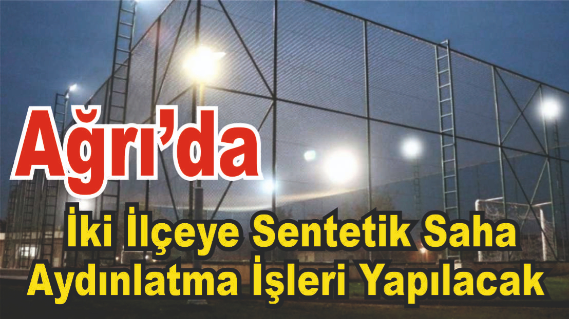 Ağrı’da İki İlçeye Sentetik Saha Aydınlatma İşleri Yapılacak