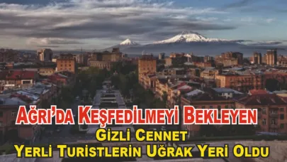 Ağrı’nın Parlayan Değeri Yerli Turistlerin Uğrak Yeri Oldu