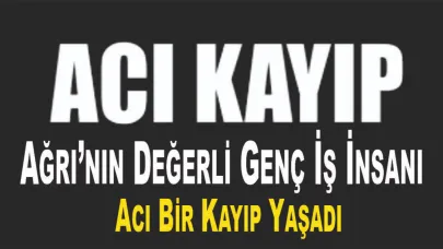 Ağrı’nın Sevilen Genç İş İnsanının Acı Günü