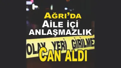 Ağrı Tutak’ta Aile İçi Tartışma Kanlı Bitti